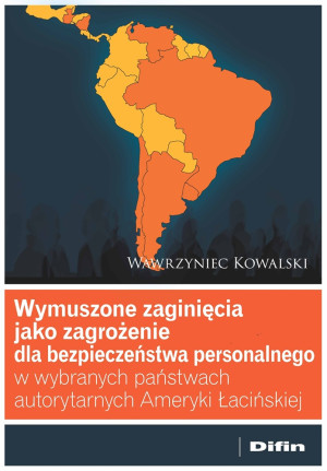 Wymuszone zaginięcia jako zagrożenie dla bezpieczeństwa personalnego w wybranych państwach autorytarnych Ameryki Łacińskiej