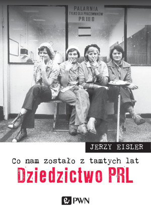 Co nam zostało z tamtych lat Dziedzictwo PRL