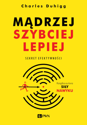 Mądrzej, szybciej, lepiej Sekret efektywności