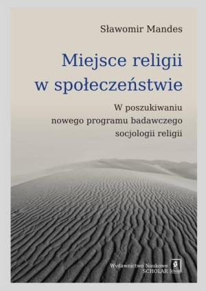 Miejsce religii w społeczeństwie W poszukiwaniu nowego programu badawczego socjologii religii