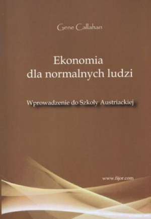 Ekonomia dla normalnych ludzi Wprowadzenie do Szkoły Austriackiej