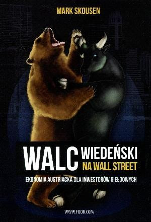Walc wiedeński na Wall Street Ekonomia austriacka dla inwestorów giełdowych
