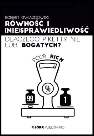 Równość i niesprawiedliwość Dlaczego Piketty nie lubi bogatych?