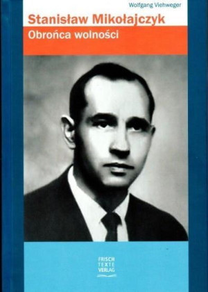 Stanisław Mikołajczyk Obrońca wolności