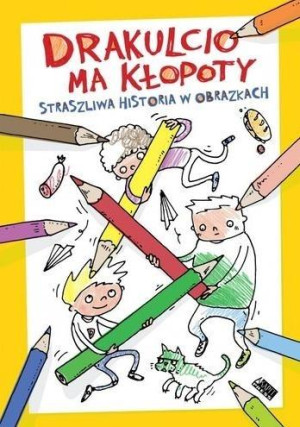 Drakulcio ma kłopoty Straszliwa historia w obrazkach Straszliwa historia w obrazkach