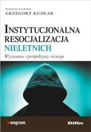Instytucjonalna resocjalizacja nieletnich Wyzwania i perspektywy rozwoju