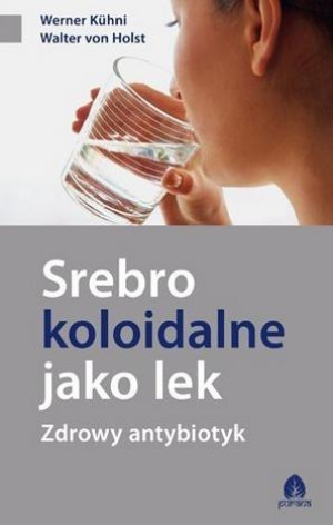 Srebro koloidalne jako lek Zdrowy antybiotyk