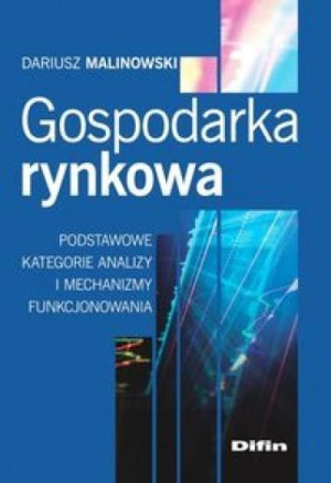 Gospodarka rynkowa Podstawowe kategorie analizy i mechanizmy funkcjonowania