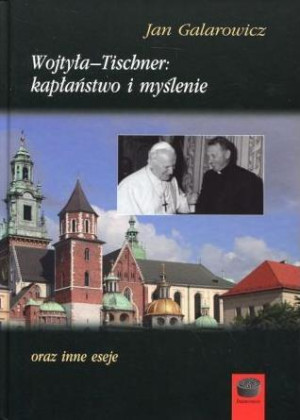 Wojtyła-Tischner: kapłaństwo i myślenie oraz inne eseje