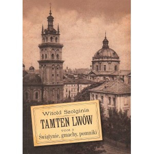 Tamten Lwów Tom 3 Świątynie, gmachy, pomniki
