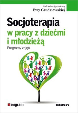 Socjoterapia w pracy z dziećmi i młodzieżą Programy zajęć