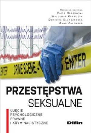 Przestępstwa seksualne Ujęcie psychologiczne, prawne i kryminalistyczne