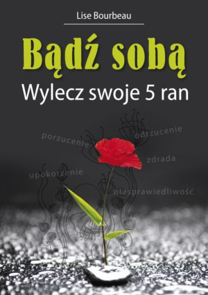 Bądź sobą Wylecz swoje 5 ran