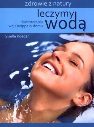 Leczymy wodą Hydroterapia wg Kneippa w domu