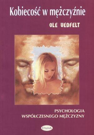 Kobiecość w mężczyźnie Psychologia współczesnego mężczyzny
