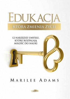 Edukacja która zmienia życie 12 narzędzi umysłu, które rozpalają miłośc do nauki
