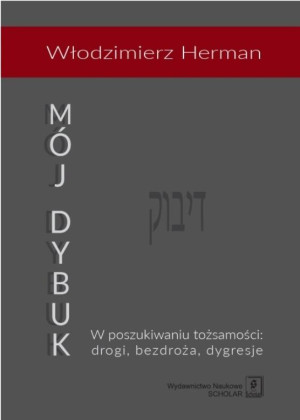 Mój Dybuk W poszukiwaniu tożsamości: drogi, bezdroża, dygresje.