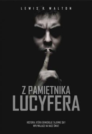 Z pamiętnika Lucyfera Historia, która demaskuje tajemne siły zmieniające nasz świat