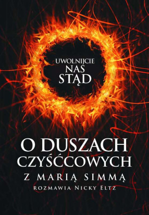 Uwolnijcie nas stąd O duszach czyśćcowych z Marią Simmą rozmawia Nicky Eltz