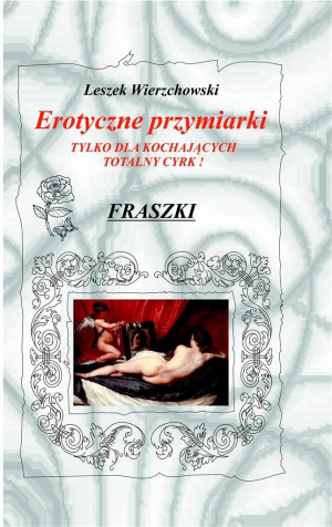 Erotyczne przymiarki tylko dla kochających totalny cyrk! Fraszki