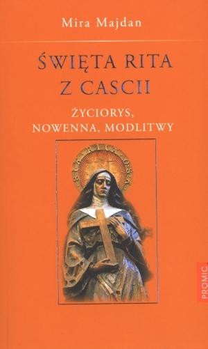 Święta Rita z Cascii Życiorys, nowenna, modlitwy
