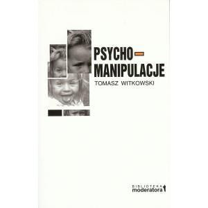 Psychomanipulacje Jak je rozpoznawać i jak sobie z nimi radzić