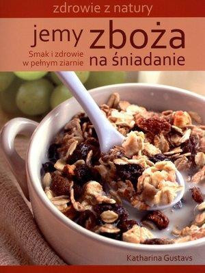 Jemy zboża na śniadanie Smak i zdrowie