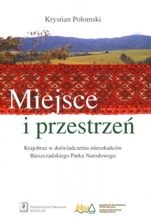 Miejsce i przestrzeń Krajobraz w doświadczeniu mieszkańców Bieszczadzkiego Parku Narodowego