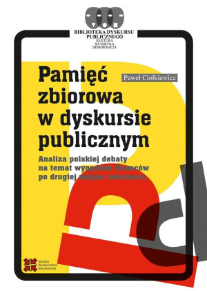 Pamięć zbiorowa w dyskursie publicznym Analiza polskiej debaty na temat wypędzeń Niemców po drugiej wojnie światowej
