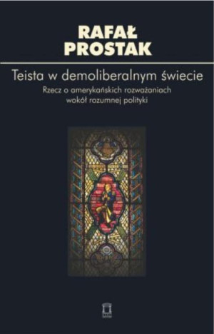 Teista w demoliberalnym świecie Rzecz o amerykańskich rozważaniach wokół rozumnej polityki