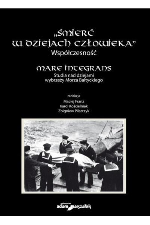 Śmierć w dziejach człowieka Współczesność Mare integrans Studia nad dziejami wybrzeży Morza Bałtyckiego