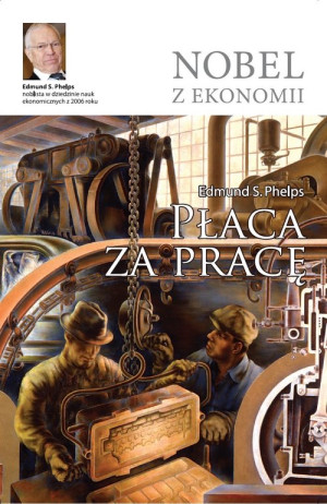 Płaca za pracę. Jak sprawić, by ludzie znów zaczęli uczestniczyć w systemie wolnej przedsiębiorczości i zarabiać