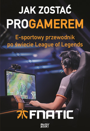 Jak zostać proGamerem E-sportowy przewodnik po świecie League of Legends