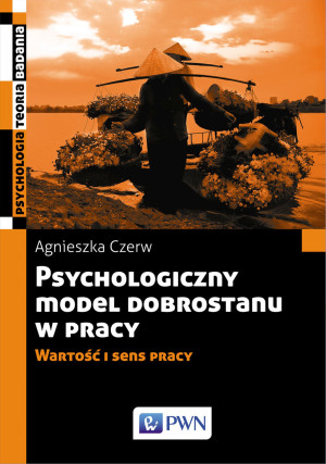 Psychologiczny model dobrostanu w pracy Wartość i sens pracy