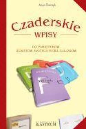 Czaderskie wpisy do pamiętników zeszytów złotych myśli e-blogów