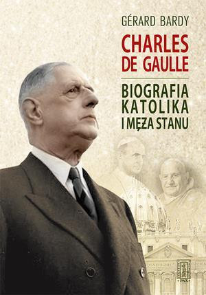 Charles de Gaulle Biografia katolika i męża stanu