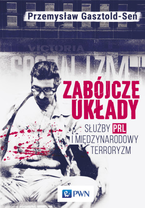 Zabójcze układy Służby PRL i międzynarodowy terroryzm
