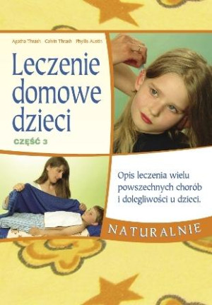 Leczenie domowe dzieci część 3 Opis leczenia wielu powszechnych chorób i dolegliwości u dzieci