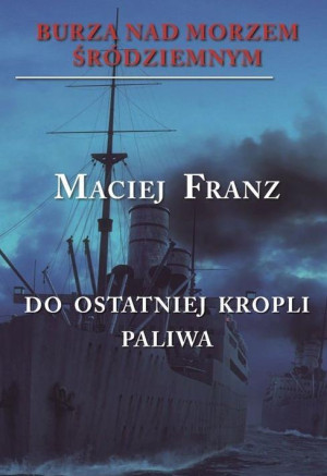 Burza nad Morzem Śródziemnym Tom 3 Walka do ostatniej kropli paliwa