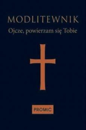 Modlitewnik Ojcze, powierzam się Tobie