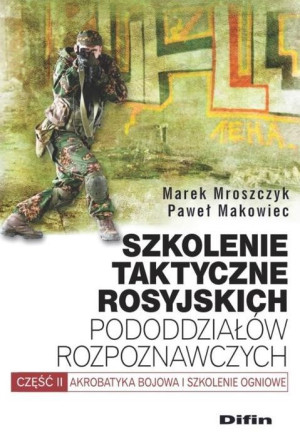 Szkolenie taktyczne rosyjskich pododdziałów rozpoznawczych Akrobatyka bojowa i szkolenie ogniowe. Część 2