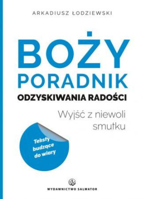 Boży poradnik odzyskiwania radości Wyjść z niewoli smutku