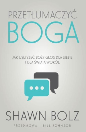 Przetłumaczyć Boga Jak usłyszeć Boży głos dla siebie i dla świata wokół