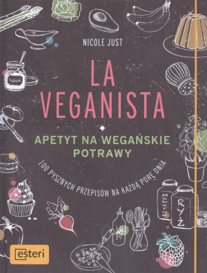 La Veganista Apetyt na wegańskie potrawy 100 pysznych przepisów na każdą porę dnia