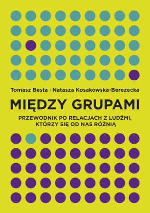 Między grupami Przewodnik po relacjach z ludźmi, którzy się od nas różnią