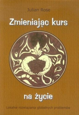 Zmieniając kurs na życie Lokalne rozwiązania globalnych problemów