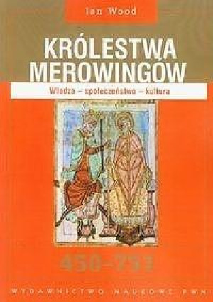Królestwa Merowingów 450-751 Władza - społeczeństwo - kultura