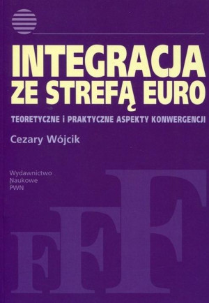 Integracja ze strefą euro Teoretyczne i praktyczne aspekty konwergencji