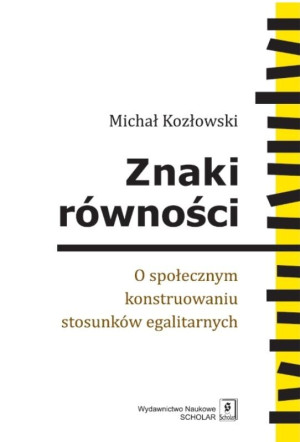 Znaki równości O społecznym konstruowaniu stosunków egalitarnych