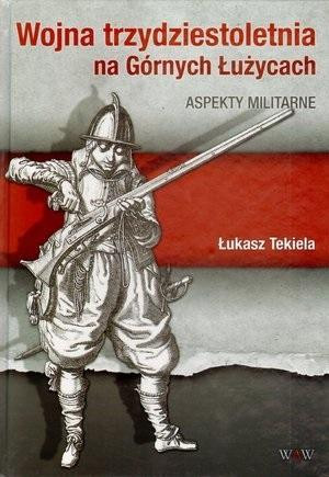 Wojna trzydziestoletnia na Górnych Łużycach Aspekty militarne